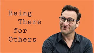 Being There for Others | Simon Sinek