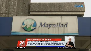 421,000 service connections ng Maynilad, mawawalan ng tubig ng mula 12 oras hanggang 3 araw | 24Oras