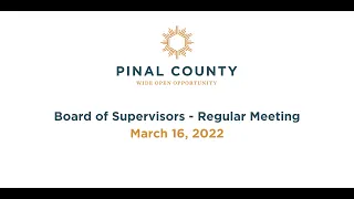 Pinal County Board of Supervisors - Regular Meeting: March 16, 2022