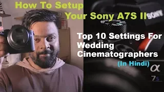 How To Setup New Sony A7S II | Top 10 Features For Wedding Cinematographers