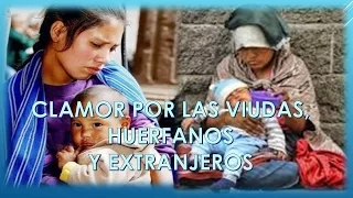 CLAMOR POR LAS VIUDAS, HUERFANOS Y EXTRANJEROS