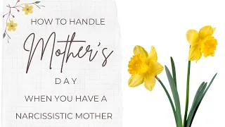 How to Handle Mother's Day when You have a Narcissistic Mother