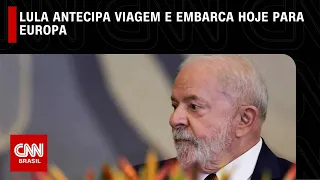 Lula antecipa viagem e embarca nesta quinta-feira para a Europa | CNN NOVO DIA