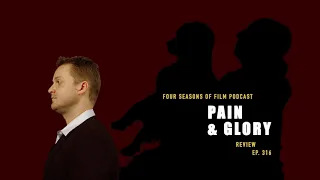 PAIN & GLORY Review | Four Seasons of Film Podcast | Ep. 316