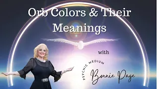" Orb Colors and their Meanings" -  Ask The Psychic Medium with Medium Bonnie Page