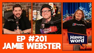 Jamie Webster | Have A Word Podcast #201