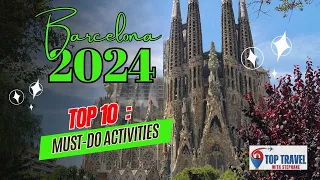 Barcelona 2024 : Unleashed the Top 10 Must-Do Activities