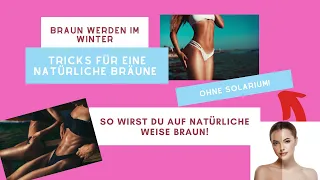 Braun werden im Winter, braun werden helle haut, schöne Bräune bekommen ohne Solarium