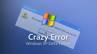 Windows XP Delta Edition - Crazy Error
