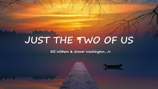 Bill Withers & Grover Washington, Jr - Just The Two Of Us (Lyrics)