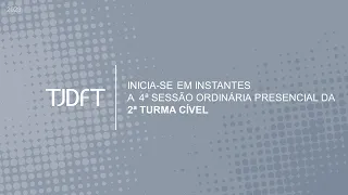 4ª SESSÃO ORDINÁRIA PRESENCIAL DA 2ª TURMA CÍVEL