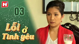 Lỗi Ở Tình Yêu - Tập 3 | HTV Phim Tình Cảm Việt Nam 2024