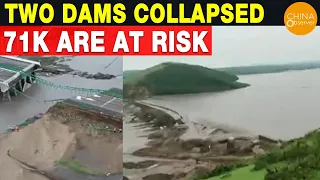 Two Dams Collapsed, 71K Are at Risk, China Severe Flood, Dam Failure