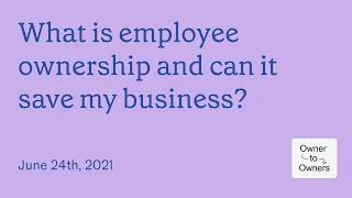 24-6-2021 What is employee ownership and can it save my business?