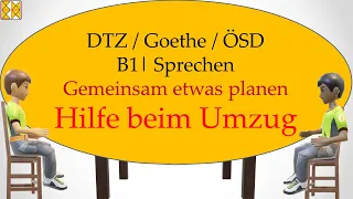 B1 / Goethe / ÖSD / DTZ | Sprechen 3 | Etwas planen |  Hilfe beim Umzug | With subtitles