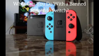 What Can You Do With A Banned Nintendo Switch?