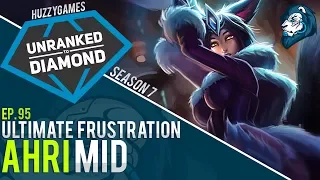 The ULTIMATE FRUSTRATION AHRI MID - Unranked to Diamond - Episode 95