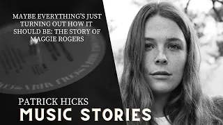 Maybe everything's just turning out how it should be: the Maggie Rogers Story