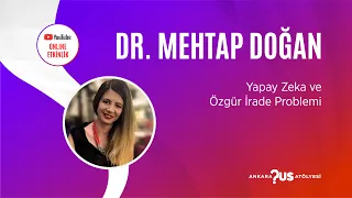 "Yapay Zeka ve Özgür İrade Problemi" – Dr. Mehtap Doğan