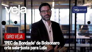 Giro VEJA | 'PEC da Bondade' de Bolsonaro cria saia-justa para Lula