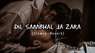 Dil Sambhal Ja Zara Lofi ( Slowed + Reverb ) Use 🎧 | Arijit Singh | #arlofisongs