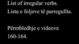 List of irregular verbs. Lista e foljeve të parregullta. Përmbledhje e videove 160-164.