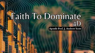 Faith To Dominate 4D - Apostle Andrew Scott