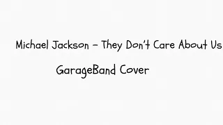 Michael Jackson- They Don’t Care About Us | GarageBand Cover