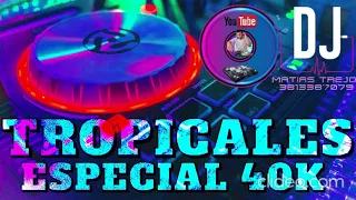 ESPECIAL 40K ( TROPICALES ) DJ MATIAS TREJO