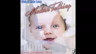 Modern Talking - With A Little Love Childhood Mix (re-cut by Manaev)