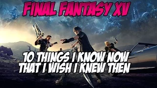 Final Fantasy XV | 10 Things I Know Now That I Wish I Knew Then