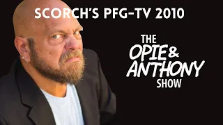 Opie & Anthony - Scorch's PFG-TV (2010)