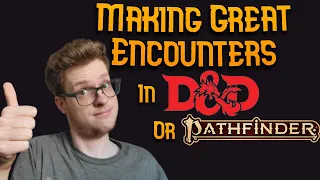 What Makes a GREAT D&D or PF2 Encounter?