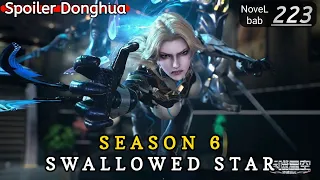 Episode 223 | SWALLOWED STAR season 6 | Alur cerita donghua terbaru dan terbaik