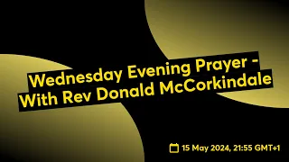 Wednesday Evening Prayer - With Rev Donald McCorkindale