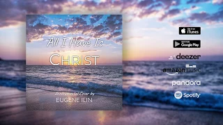 All I Have Is Christ | Official Instrumental Cover by Eugene Ilin