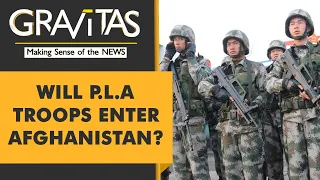 Gravitas: Is the Chinese military planning to enter Afghanistan?