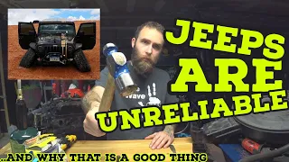 Worlds biggest Jeep fan explains why JEEPS ARE UNRELIABLE.. and why that is a good thing!