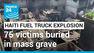 Haiti fuel truck explosion: 75 victims buried in mass grave • FRANCE 24 English