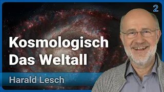 Kosmologisch (2/3) • Das Weltall • Live im Hörsaal | Harald Lesch