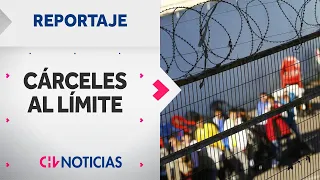 CÁRCELES AL LÍMITE Una bomba de tiempo a punto de estallar | Reportaje Completo - CHV Noticias