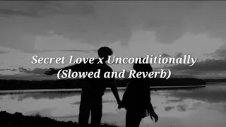 Secret Love Song x Unconditionally Full ver. (Slowed and Reverb + lyrics)