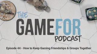 Episode 44 - How to Keep Gaming Friendships & Groups Together