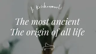 J Krishnamurti | the most ancient, the origin of all life | immersive pointer | A-Loven