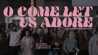 O Come Let Us Adore + Spontaneous - Live | MBL Worship (feat. Brennan Joseph)