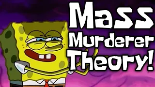 The Mass Murderer Theory! - SpongeBob Conspiracy