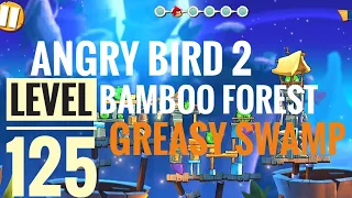 Angry Bird 2,LEVEL:125 complete walkthrough || Bamboo Forest GREASY SWAMP || #angrybirds2