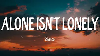 8lanco - ALONE ISN'T LONELY (Lyrics)