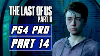 The Last of Us 2 - Gameplay Walkthrough PART 14 - No Commentary [PS4 PRO]