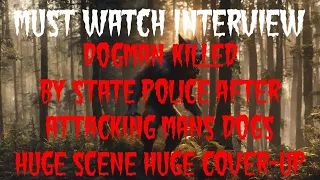 DOGMAN KILLED BY STATE POLICE AFTER ATTACKING MANS DOG HUGE SCENE HUGE COVER-UP